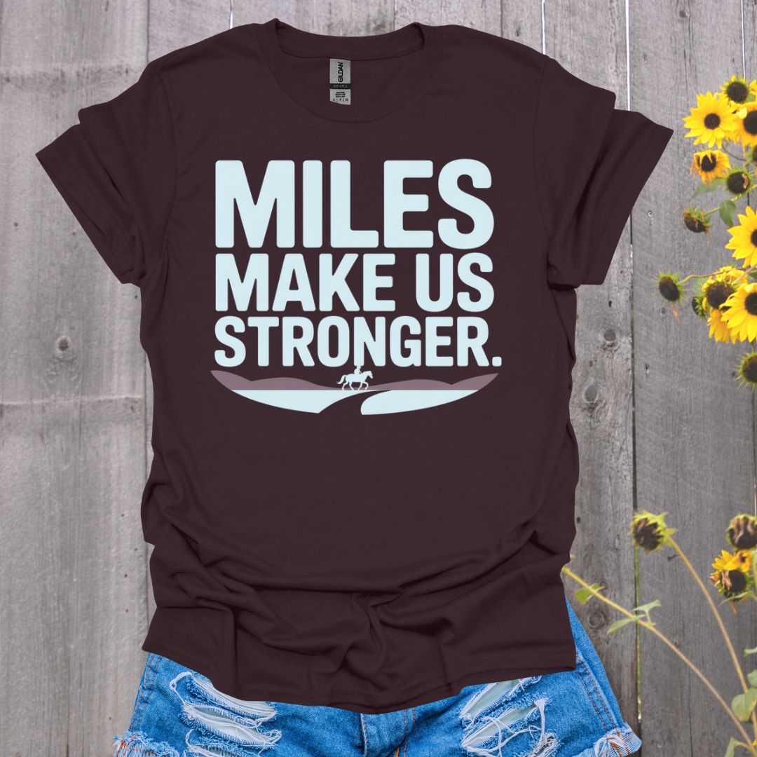 Mile Make Us Stronger Horse T-Shirt