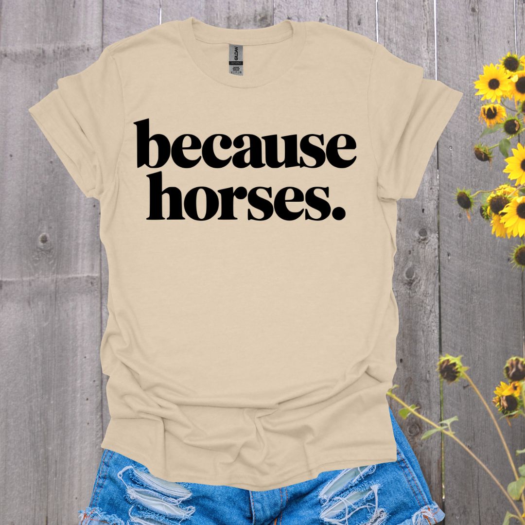 because horses T-Shirt
