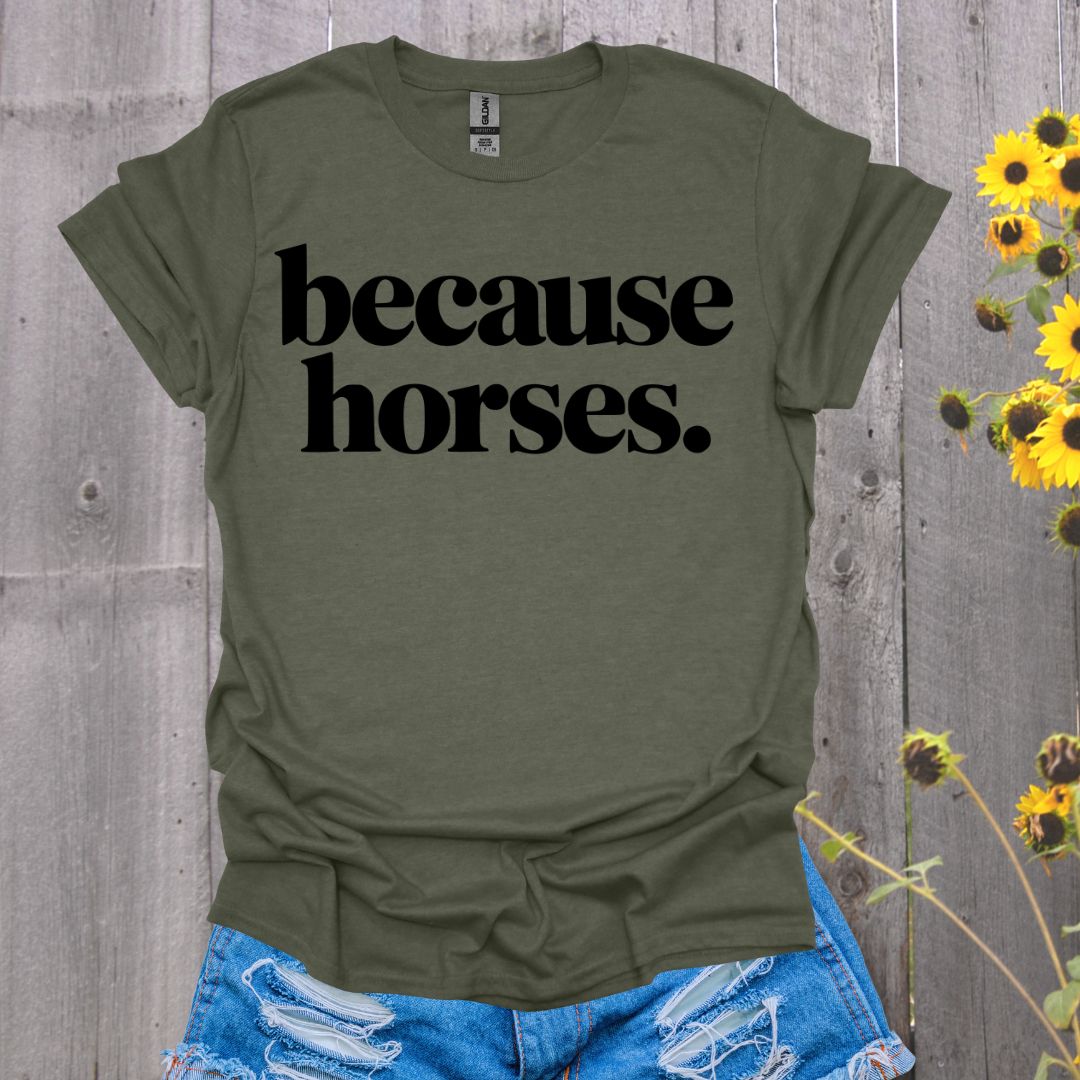 because horses T-Shirt