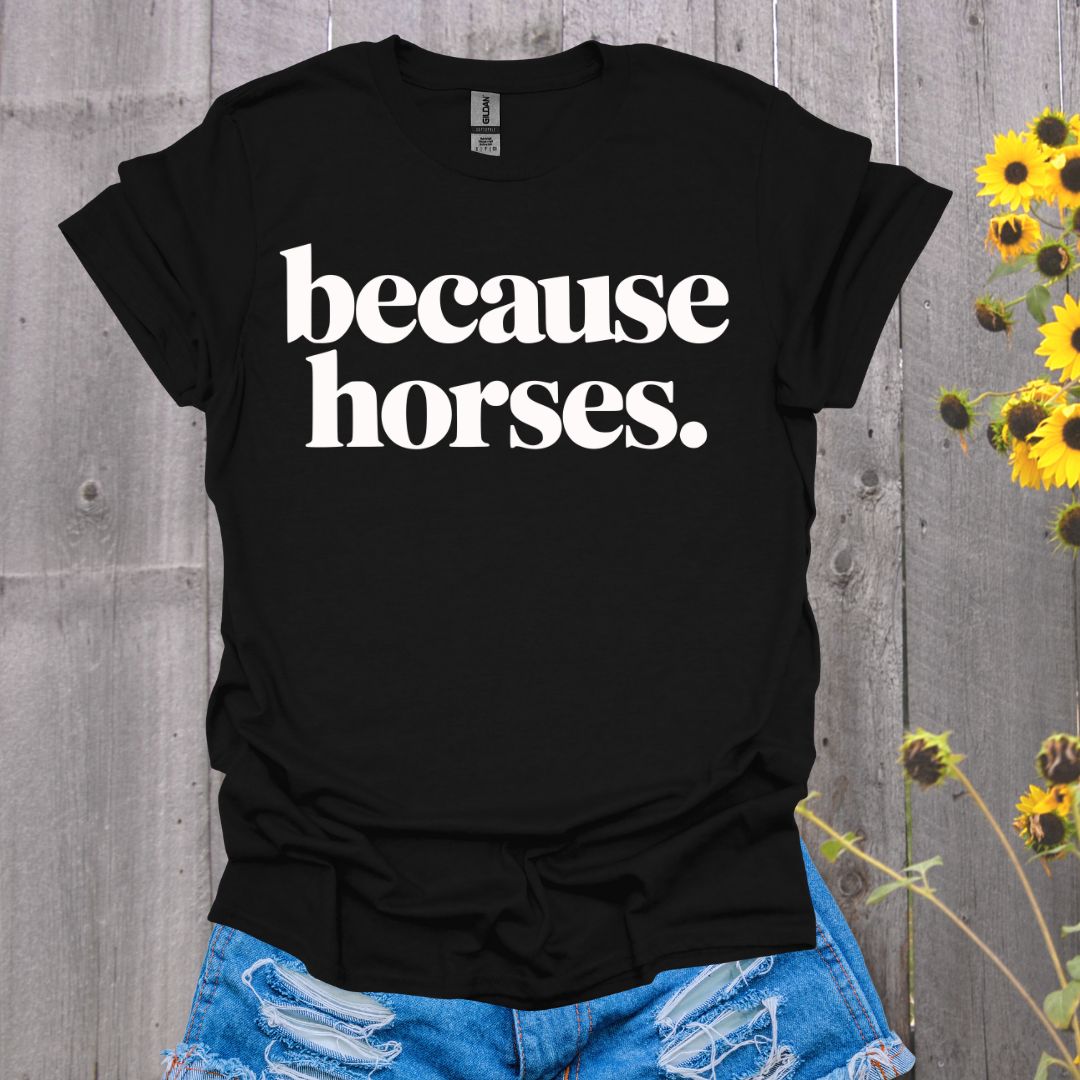 because horses T-Shirt