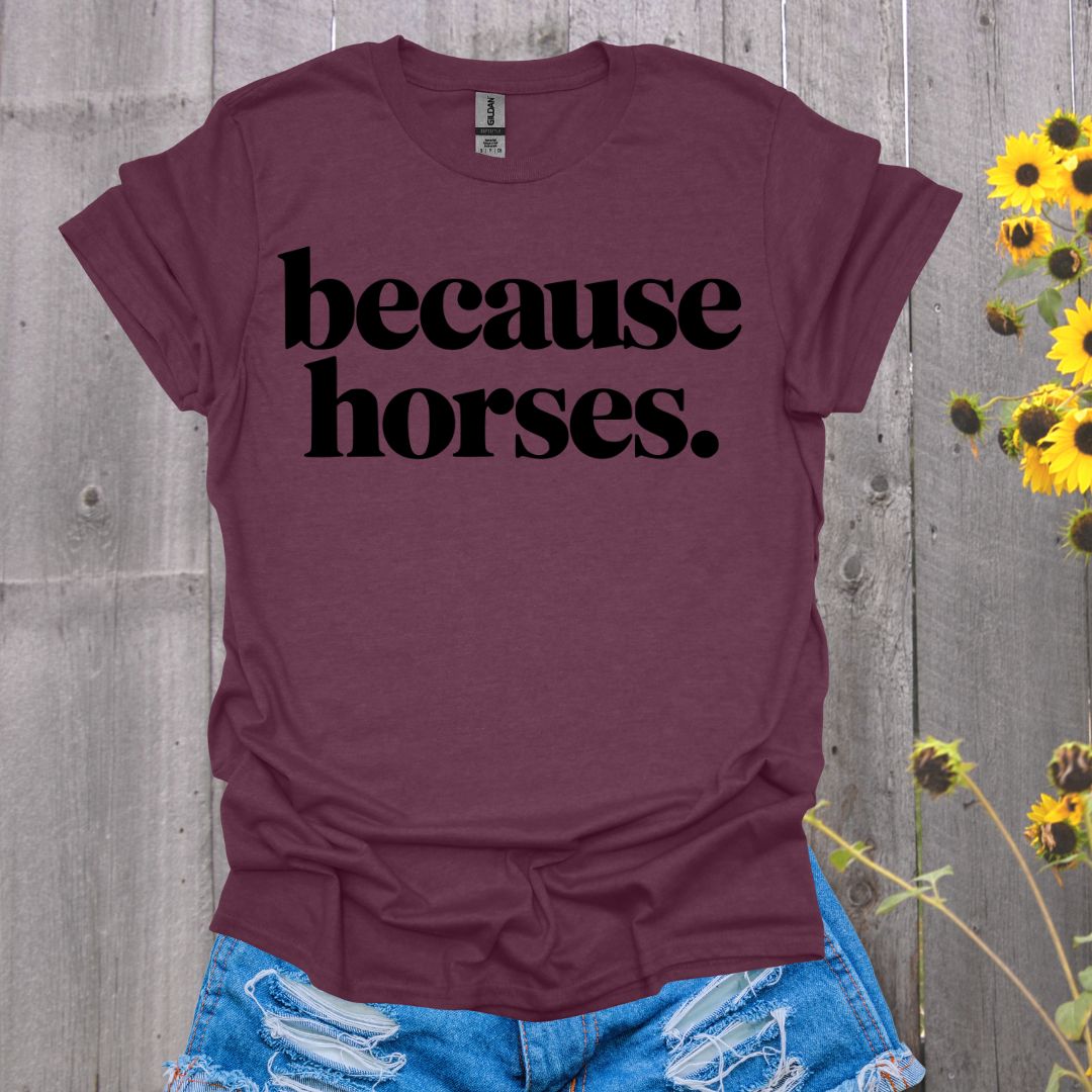 because horses T-Shirt