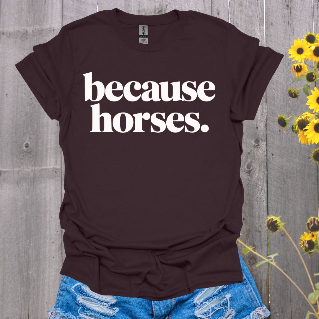 because horses T-Shirt