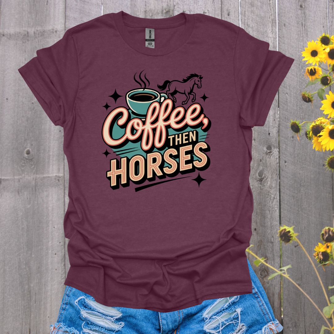 Coffee then Horses T-Shirt