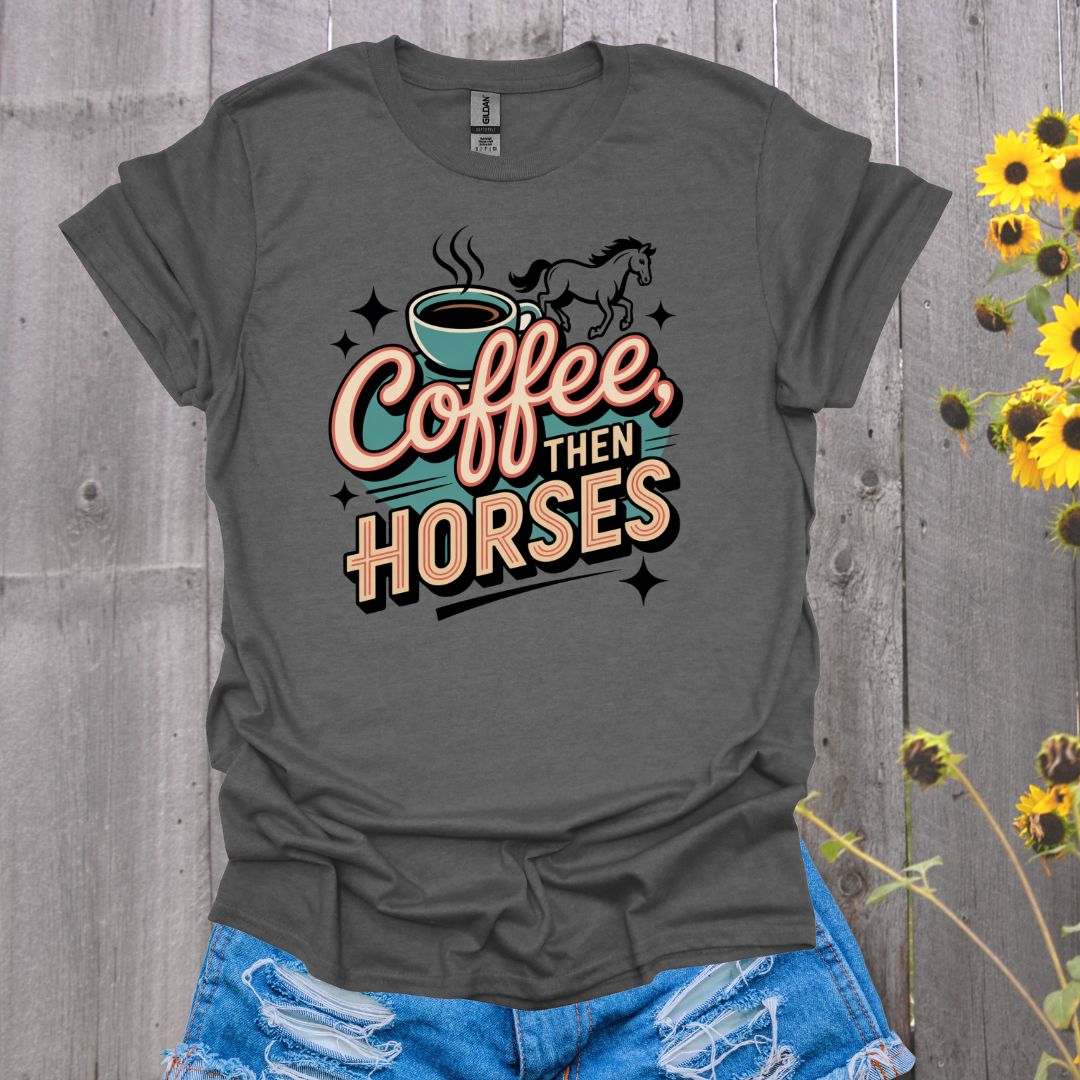 Coffee then Horses T-Shirt