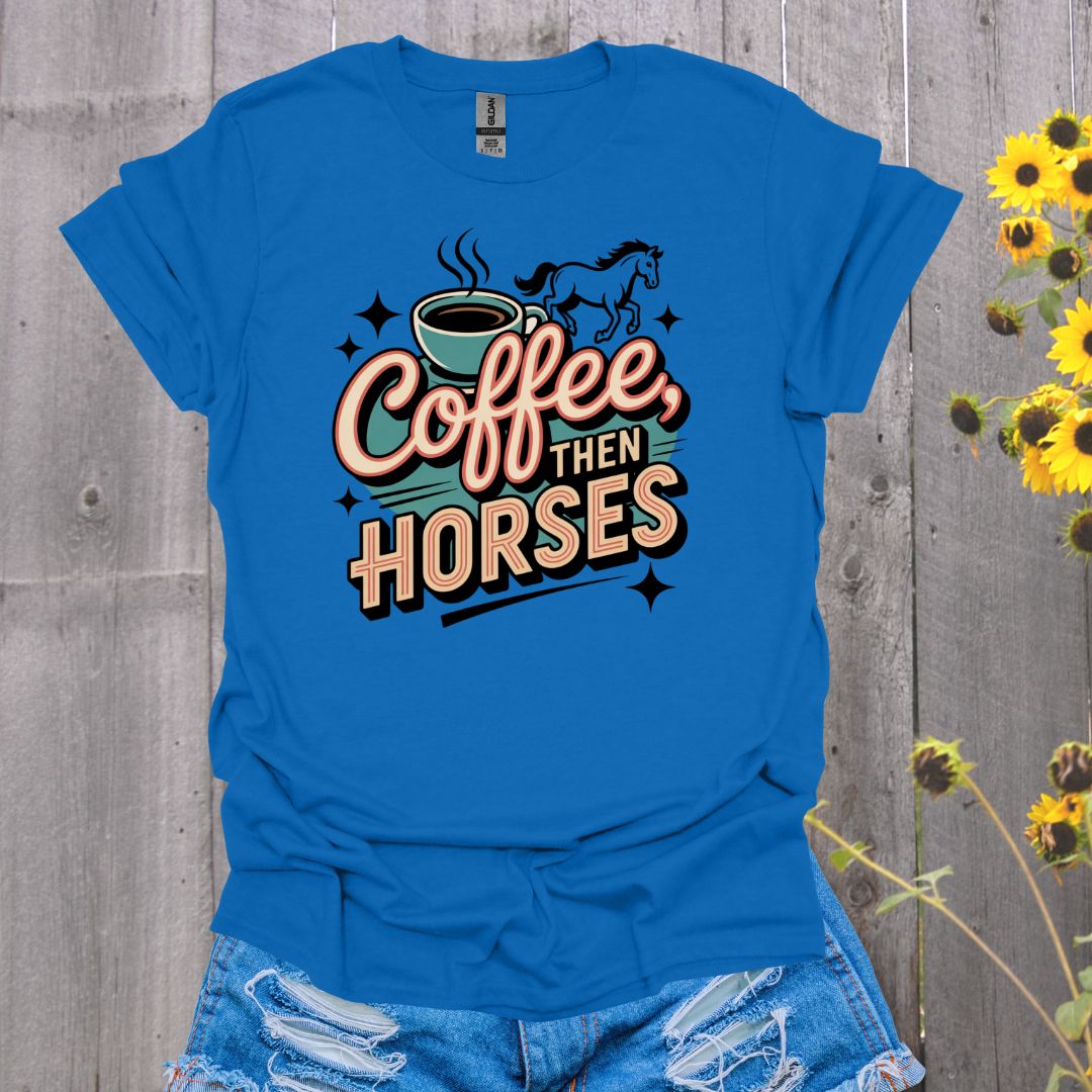 Coffee then Horses T-Shirt