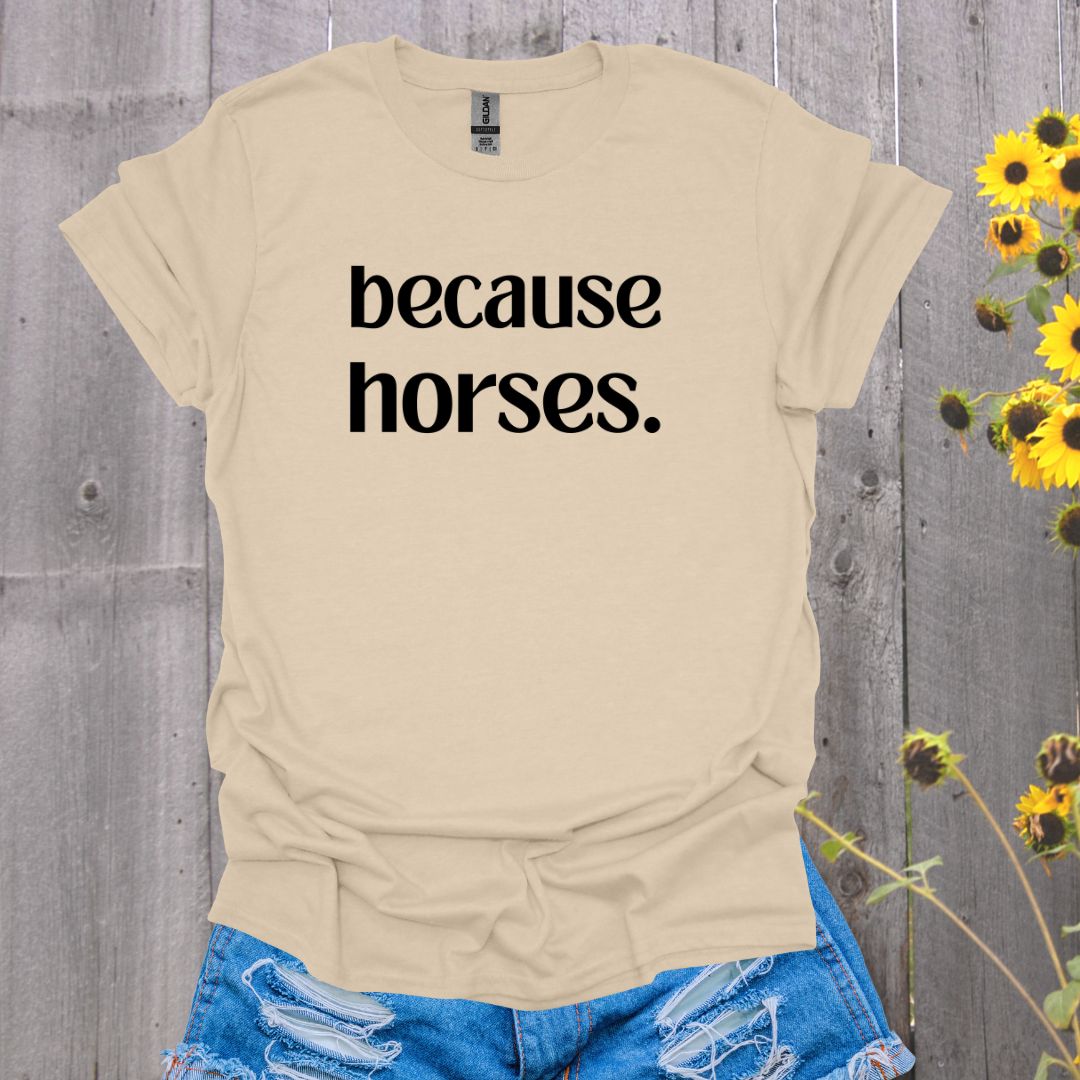 because horses. T-Shirt
