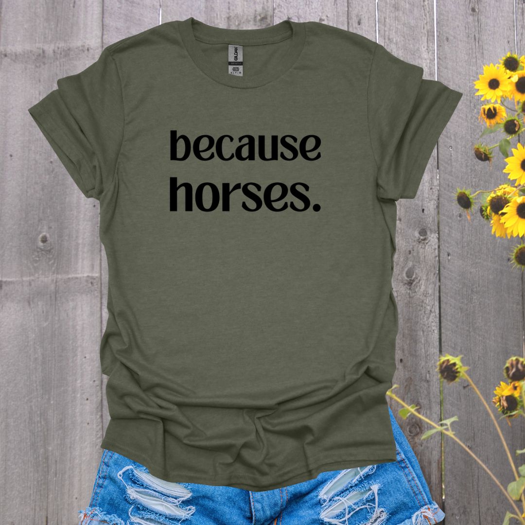 because horses. T-Shirt