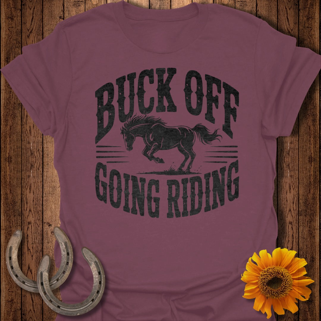Buck Off Going RidingHorse T-Shirt