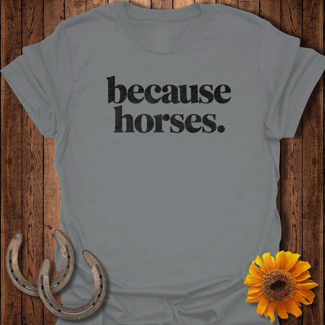 because horses. T-Shirt