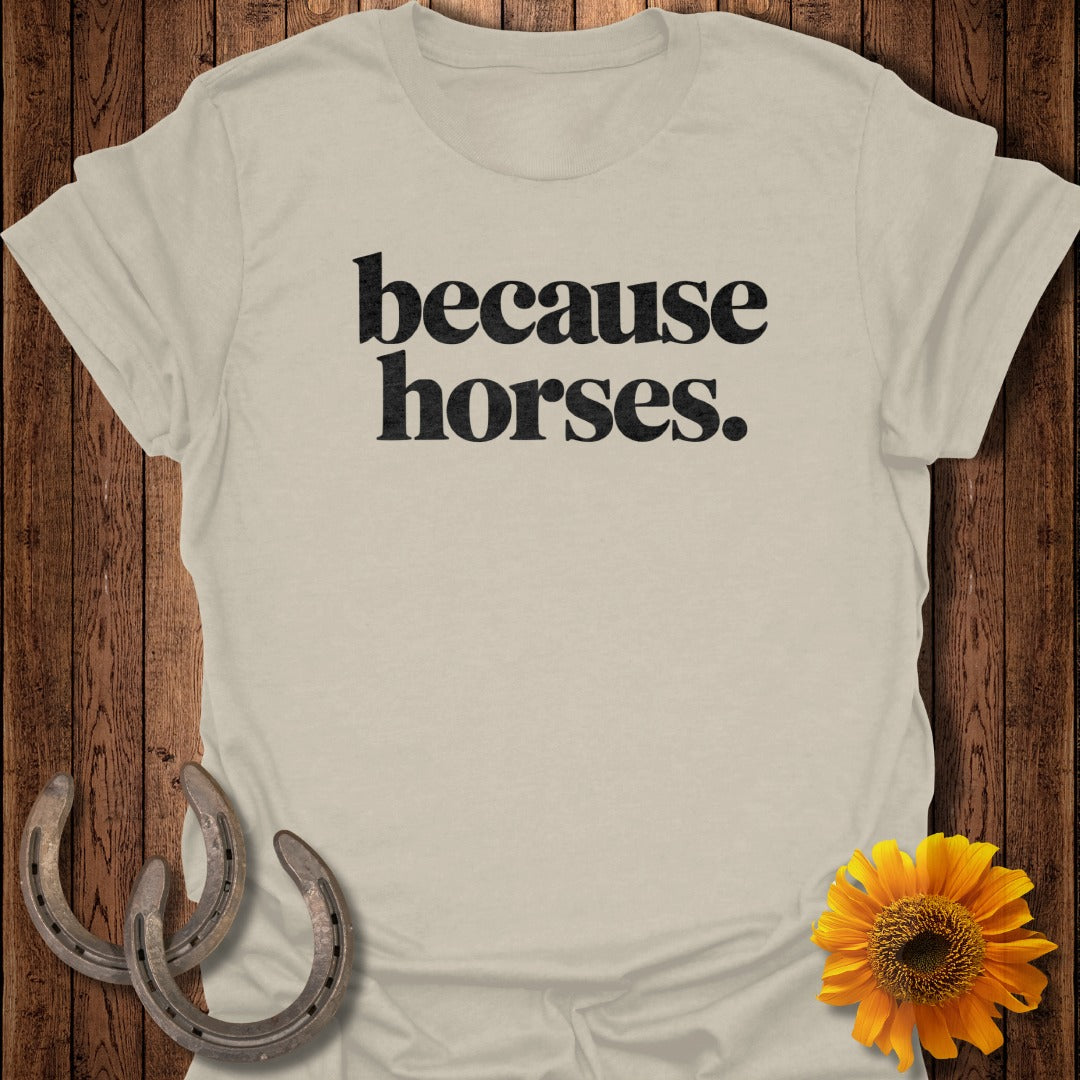 because horses. T-Shirt