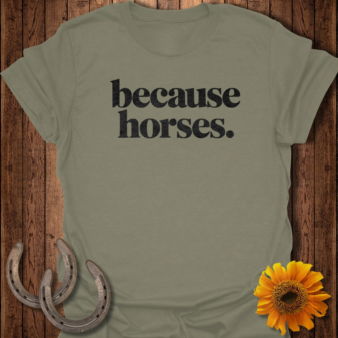 because horses. T-Shirt