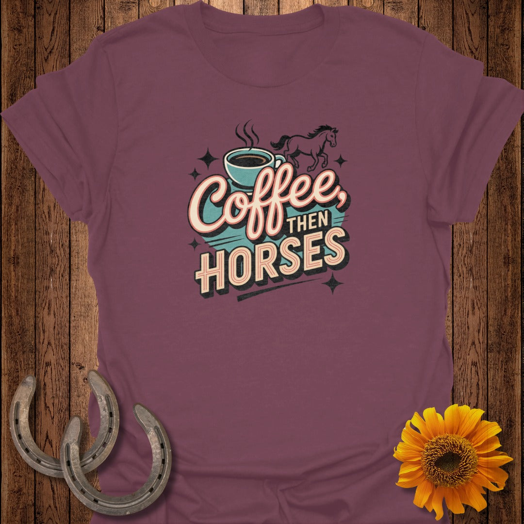 Coffee Then Horses T-Shirt
