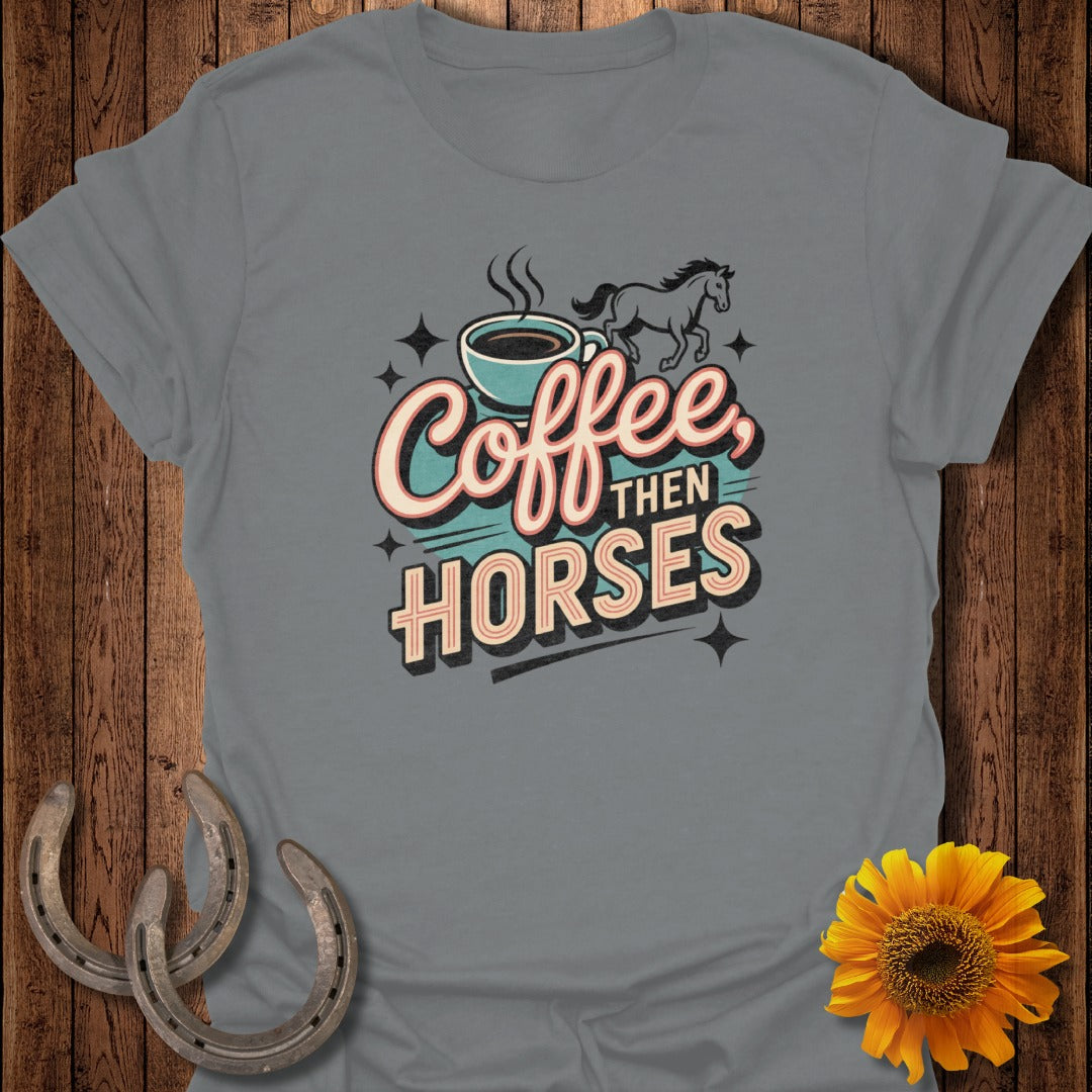 Coffee Then Horses T-Shirt