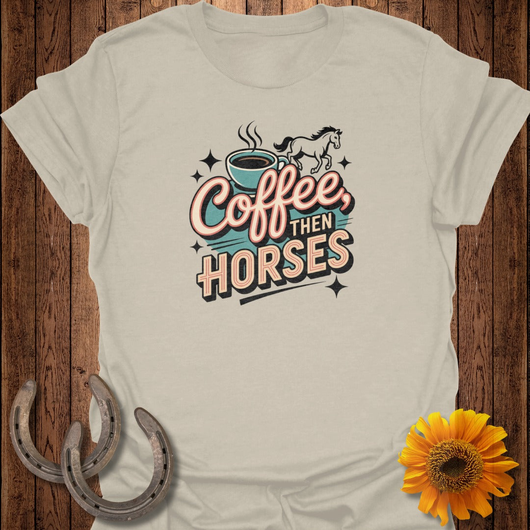 Coffee Then Horses T-Shirt