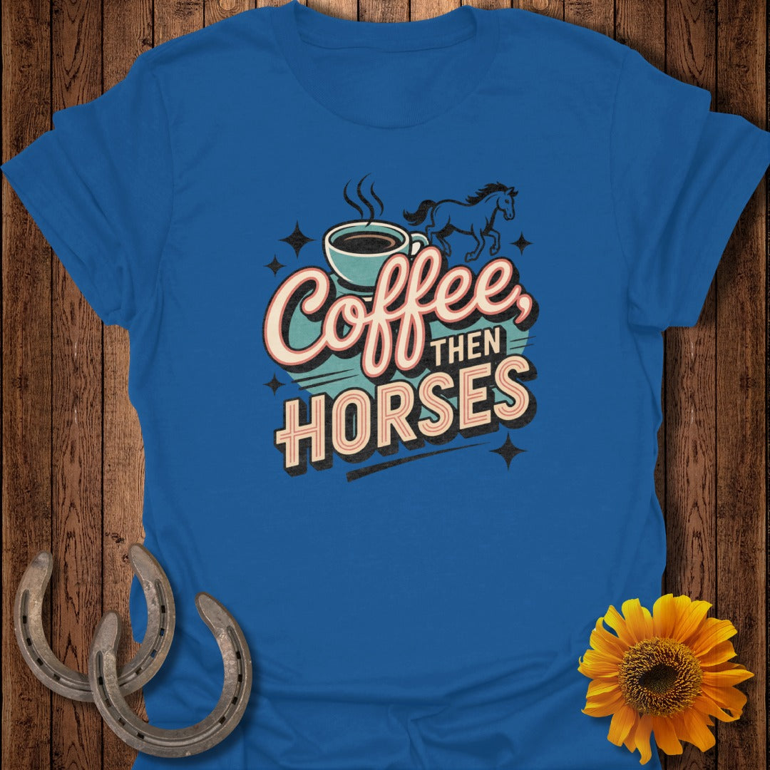 Coffee Then Horses T-Shirt