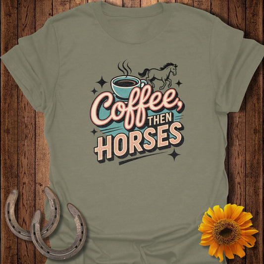Coffee Then Horses T-Shirt