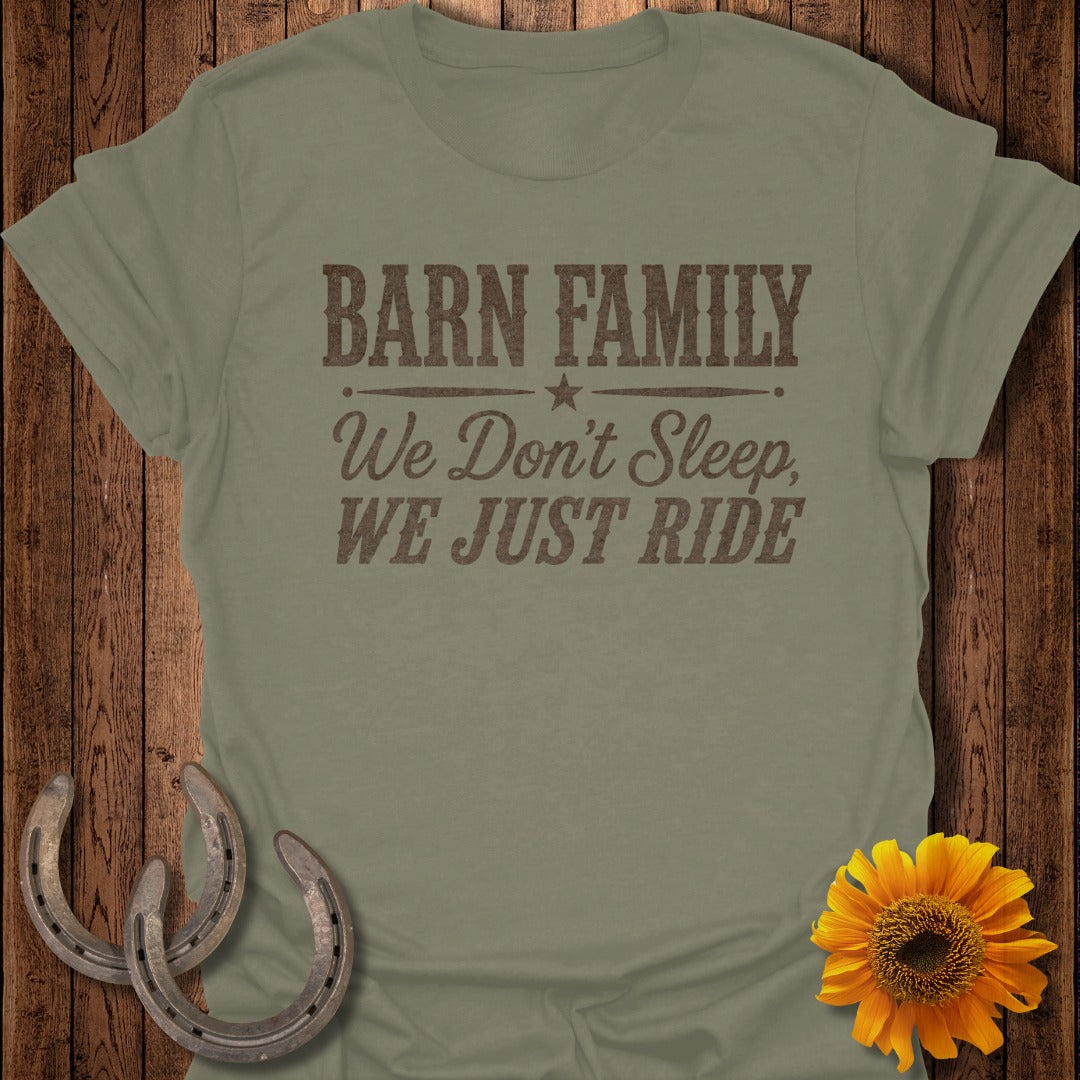 Olive green t-shirt with text: "BARN FAMILY We Don't Sleep, WE JUST RIDE".