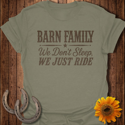 Olive green t-shirt with text: "BARN FAMILY We Don't Sleep, WE JUST RIDE".