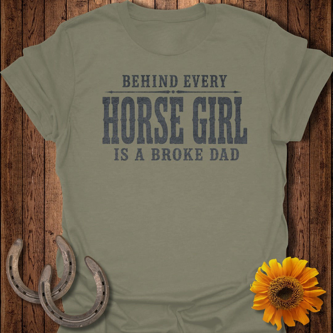 Olive t-shirt with text "Behind Every Horse Girl Is A Broke Dad"