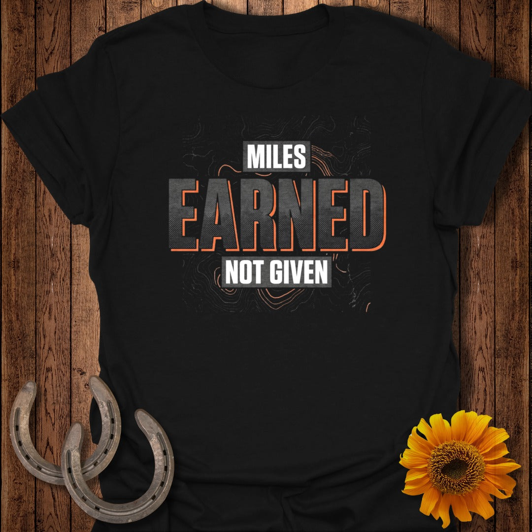 Miles Earned Not Given Motivational T-Shirt