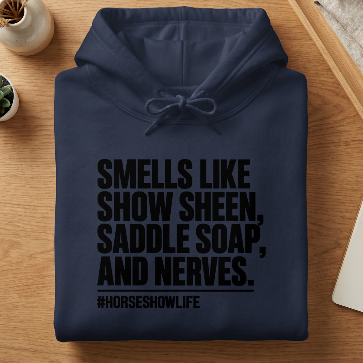 Navy hoodie with text "Smells Like Show Sheen, Saddle Soap, and Nerves. #HorseShowLife".