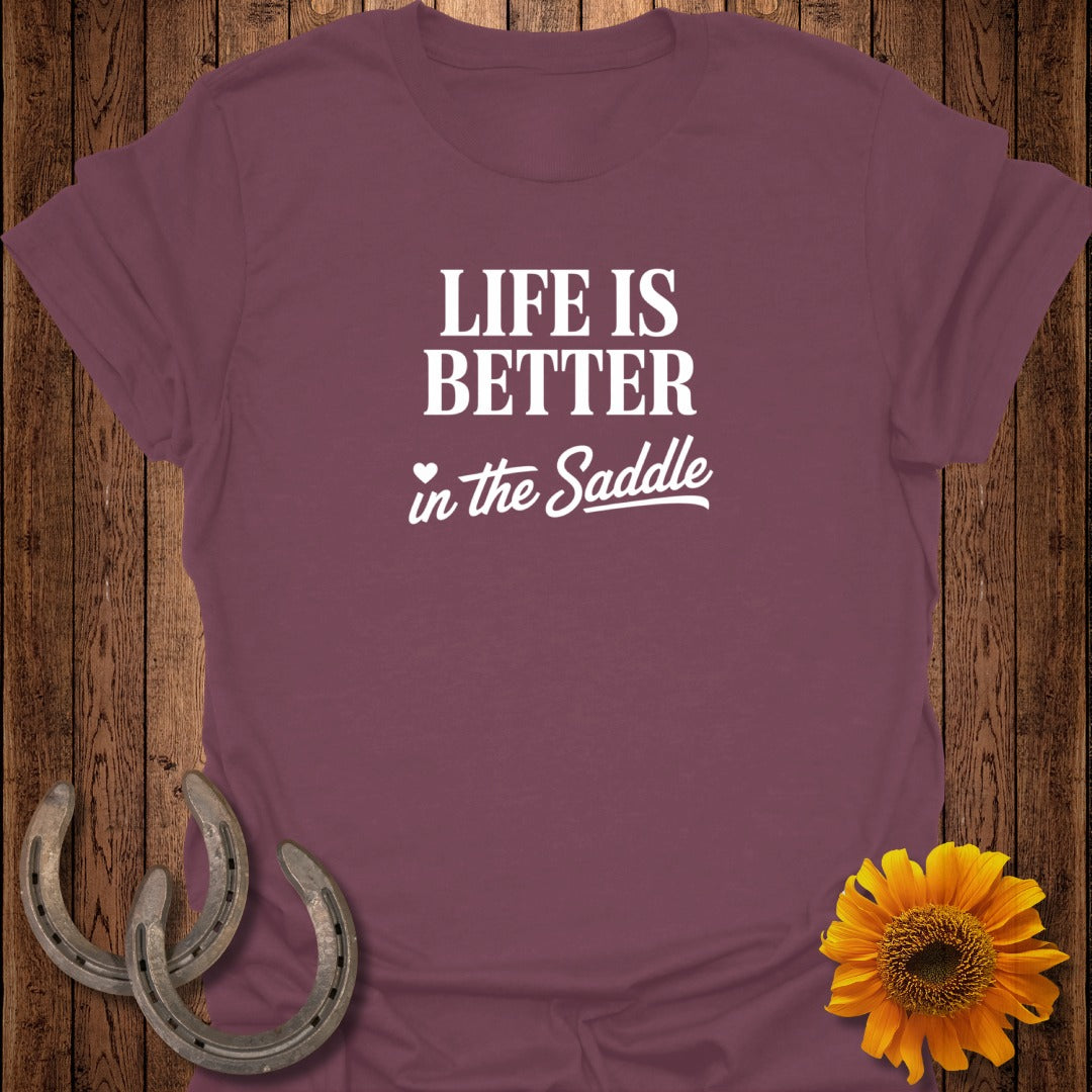 Burgundy t-shirt with "LIFE IS BETTER in the Saddle" in white text.