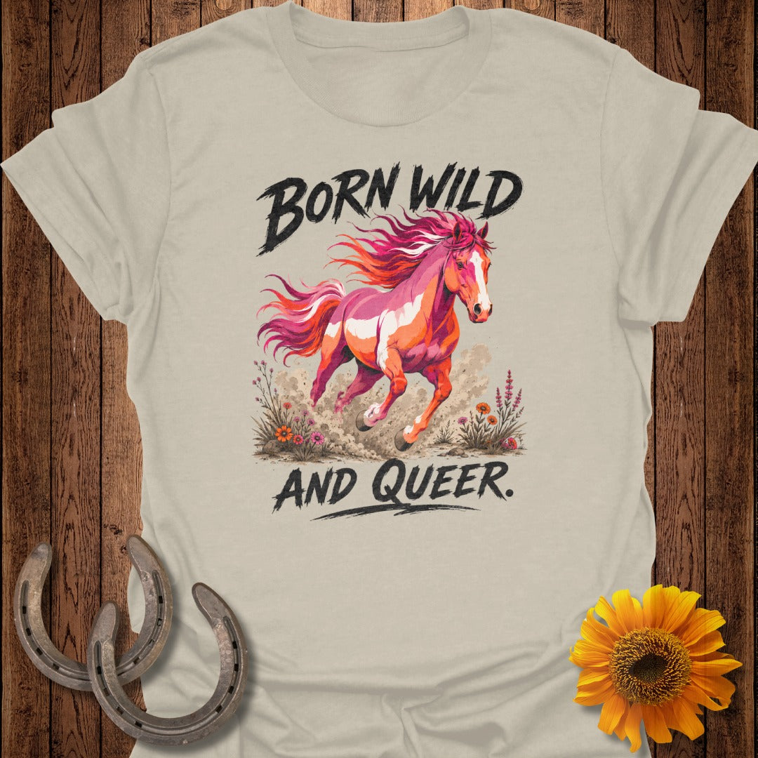 T-shirt with a pink and orange horse running, "BORN WILD AND QUEER" text.