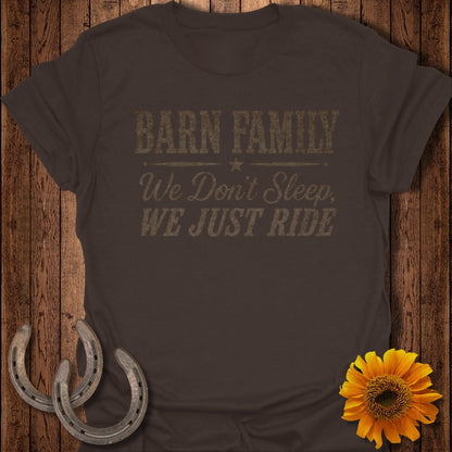 Brown t-shirt with "Barn Family We Don't Sleep, We Just Ride" text.
