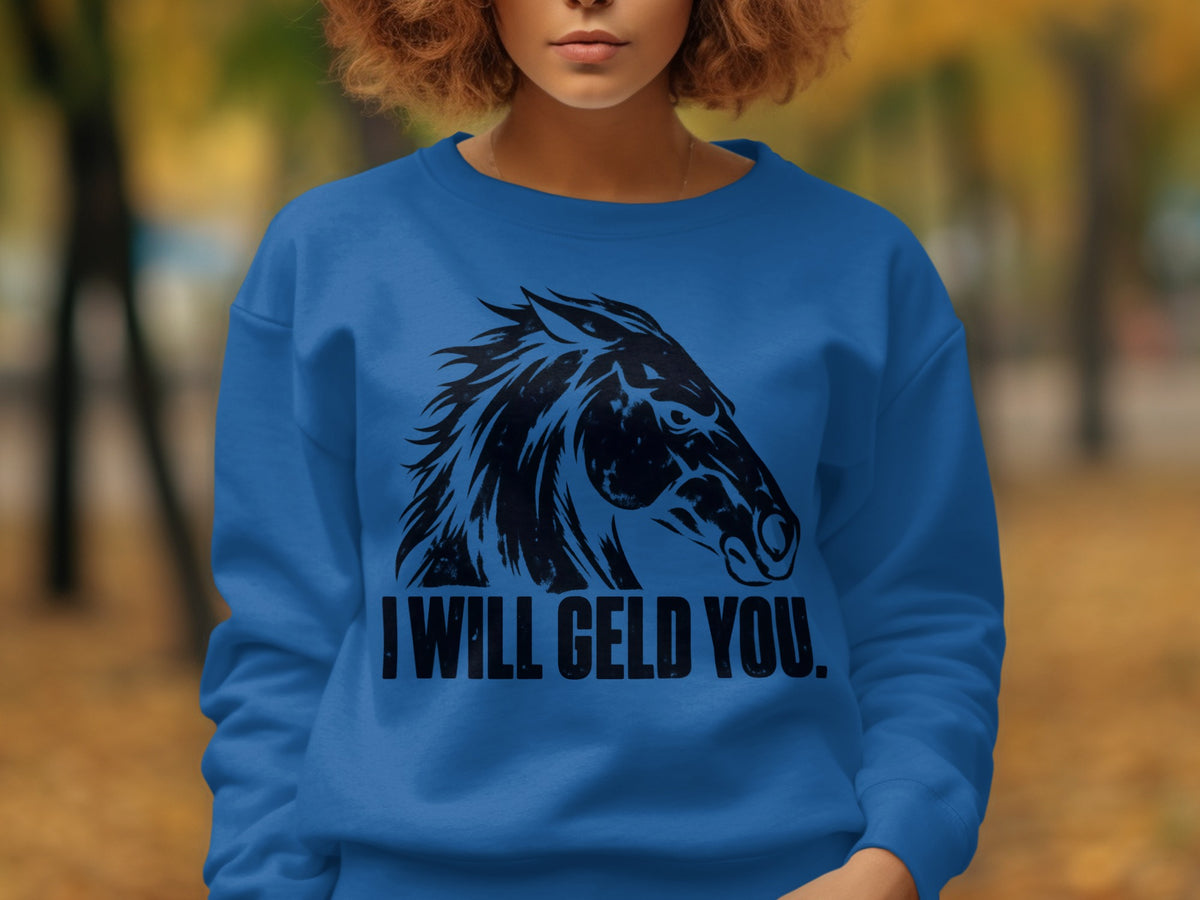 Blue sweatshirt with black graphic of a horse head and text "I WILL GELD YOU."