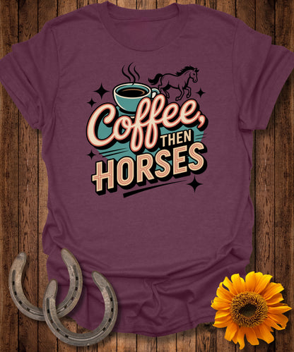 Coffee then Horses T-Shirt