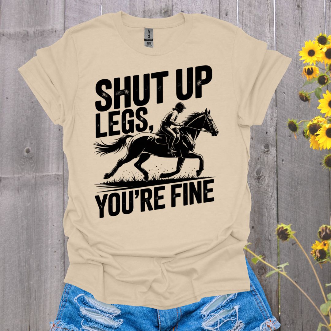 Shut Up Legs Horses T-Shirt