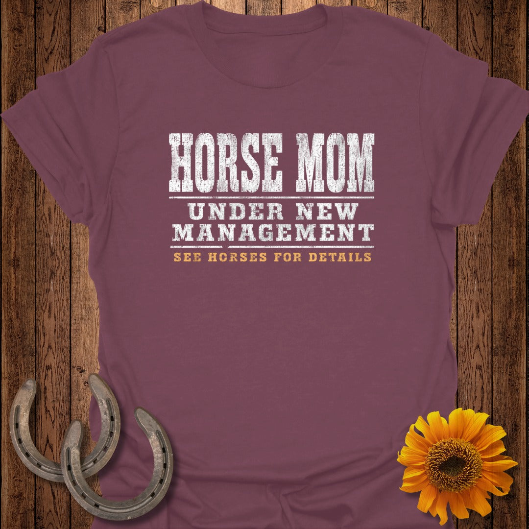 Maroon t-shirt with "HORSE MOM UNDER NEW MANAGEMENT SEE HORSES FOR DETAILS" text.