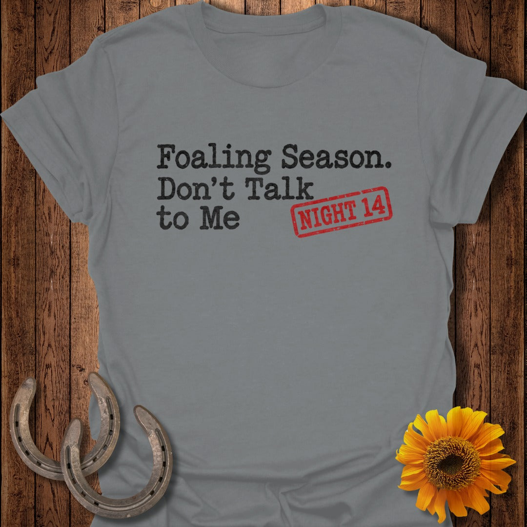 Grey t-shirt with "Foaling Season. Don't Talk to Me NIGHT 14" text.