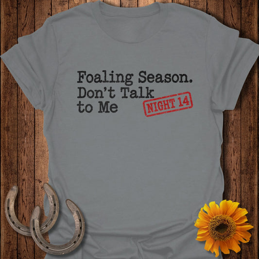 Grey t-shirt with "Foaling Season. Don't Talk to Me NIGHT 14" text.