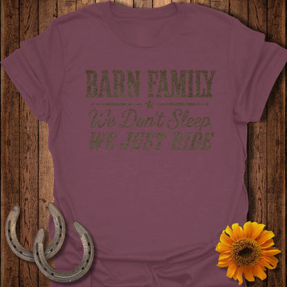 Maroon t-shirt with "BARN FAMILY We Don't Sleep, WE JUST RIDE" text.