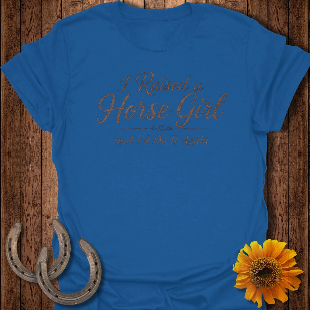 Blue t-shirt with "I Raised a Horse Girl and I'd Do It Again" text.