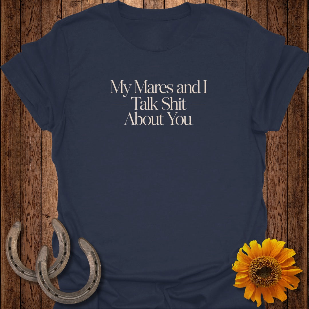 Navy t-shirt with text "My Mares and I Talk Shit About You".
