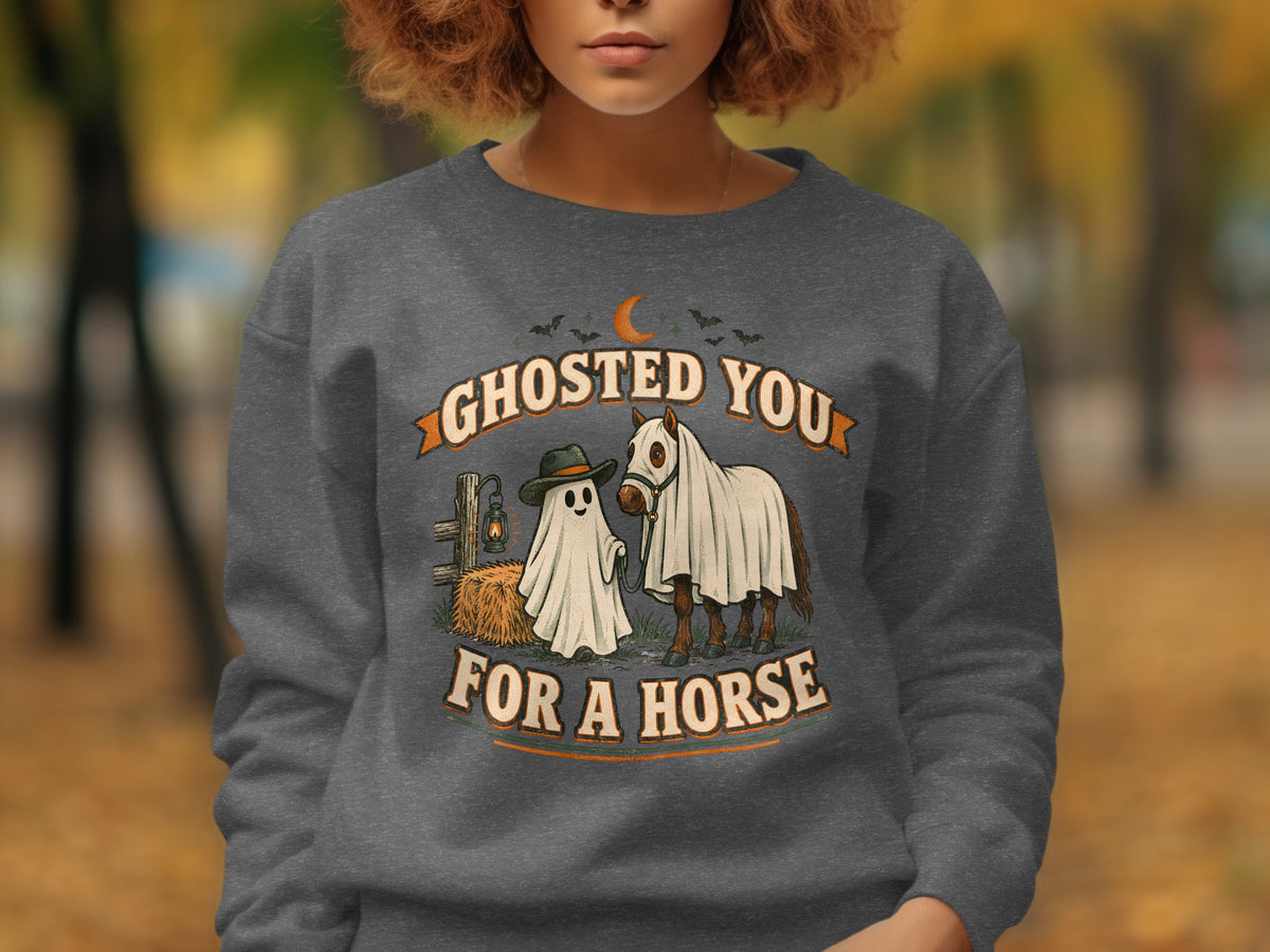"Ghosted You For A Horse" graphic on a gray sweatshirt with ghost, horse, and Halloween elements.