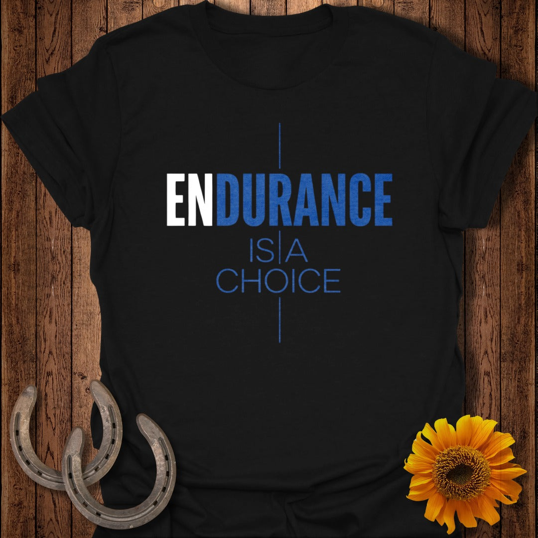 ENDURANCE IS A CHOICE Motivational Shirt