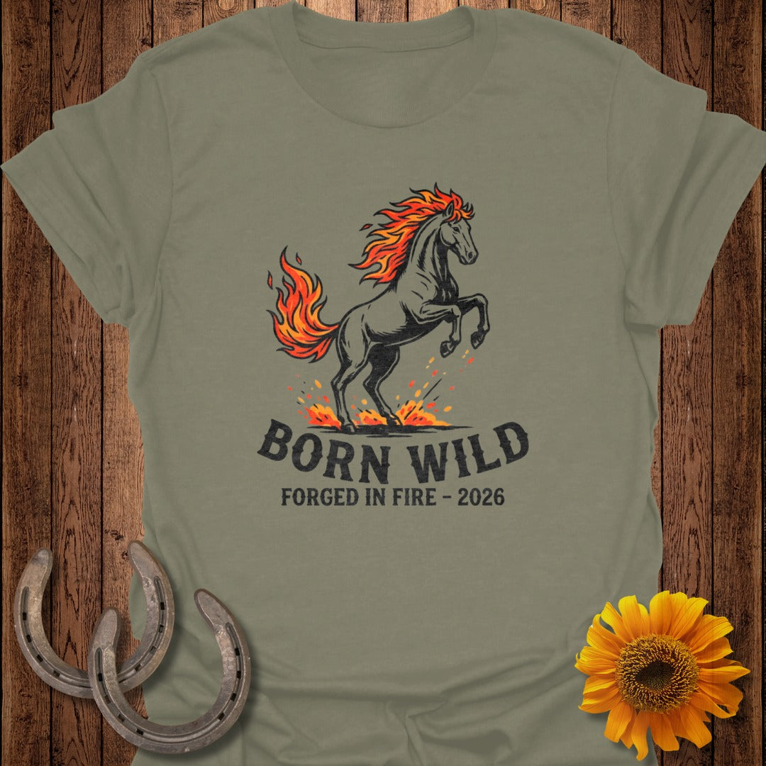 Born Wild Forged in Fire 2026 Graphic T-Shirt