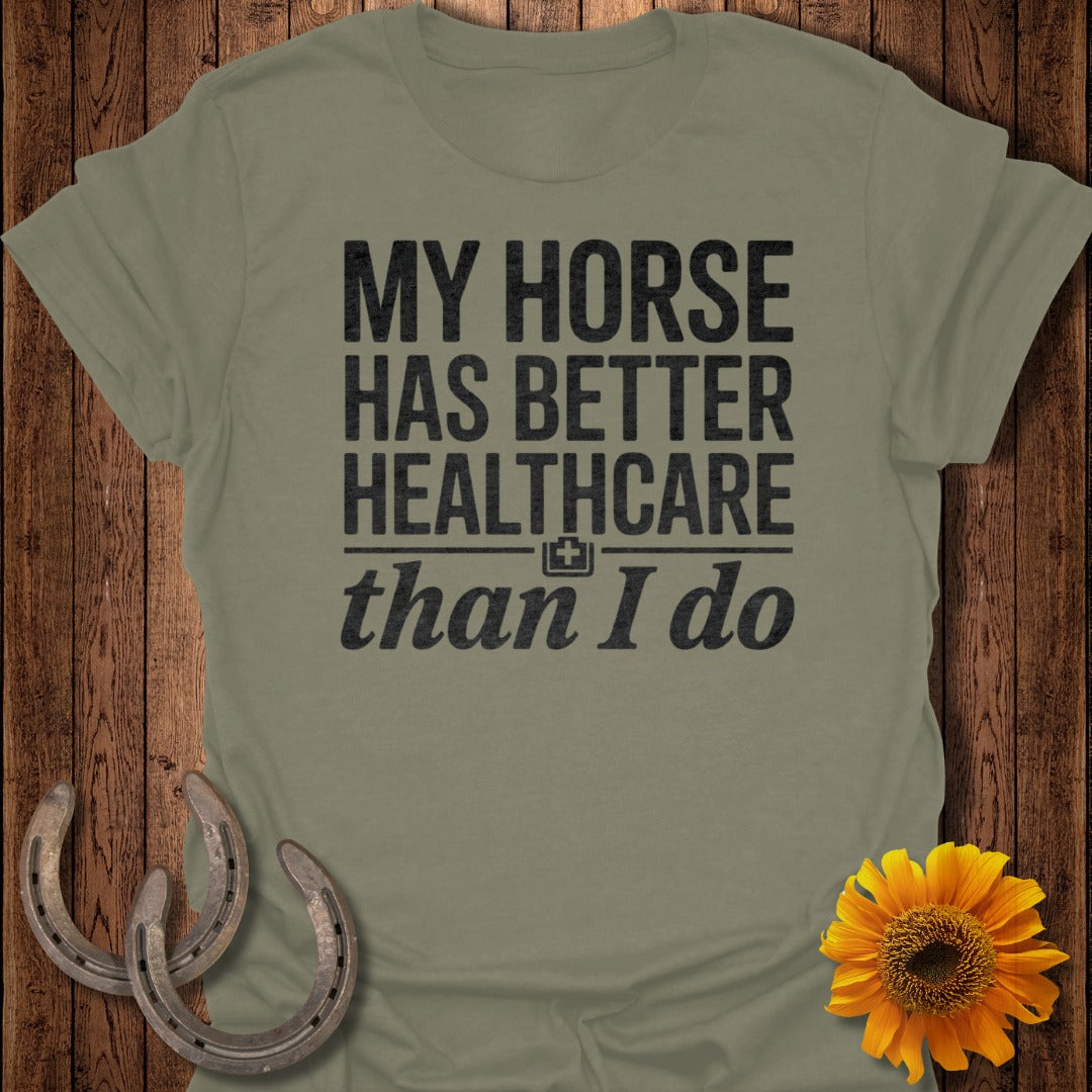 My Horse Has Better Healthcare Than I Do Shirt