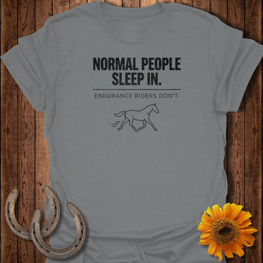 Normal People Sleep In Endurance Riders Don't Shirt