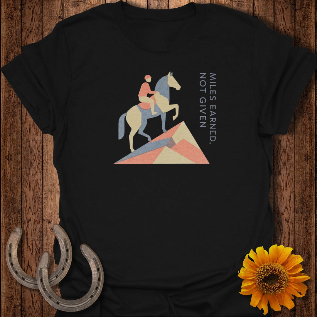 Miles Earned Not Given Equestrian Rider Graphic Shirt