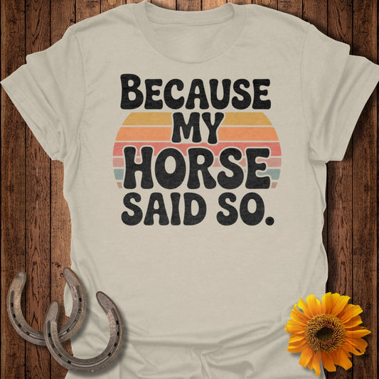 Because My Horse Said So Vintage Style T-Shirt