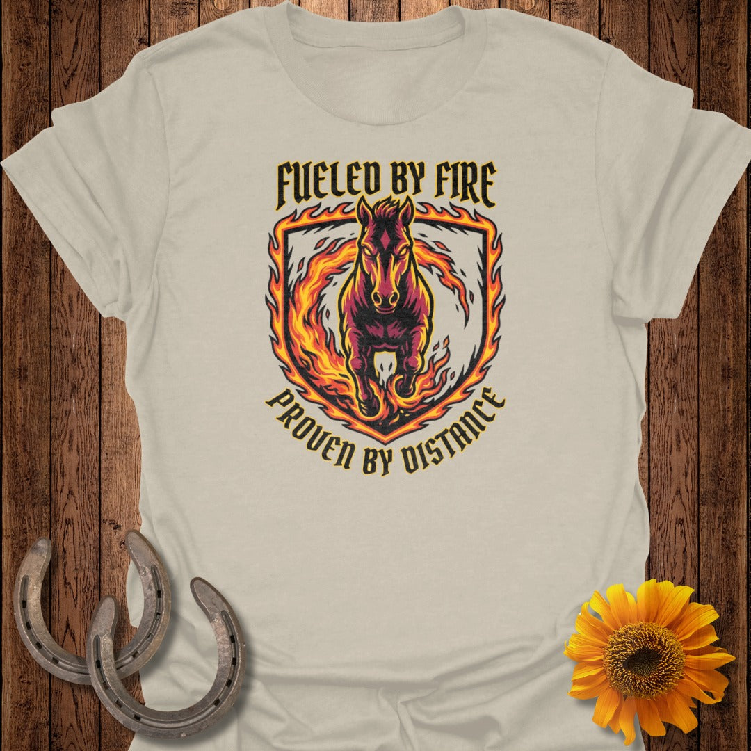 Fueled by Fire Proven by Distance Horse T-Shirt