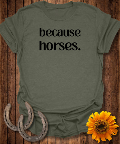 because horses. T-Shirt