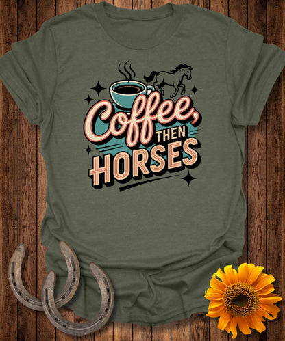 Coffee then Horses T-Shirt