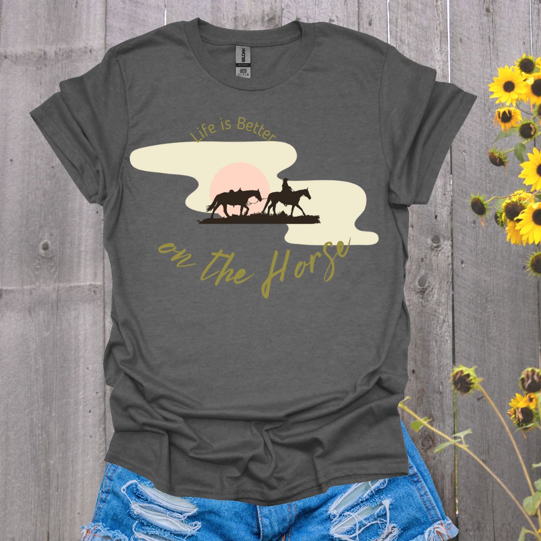 Life is Better on the Horse T-Shirt