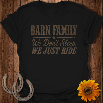 Black t-shirt with text "BARN FAMILY We Don't Sleep, WE JUST RIDE".