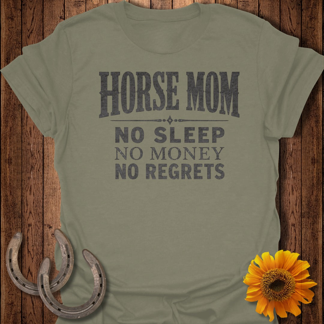 Olive green t-shirt with "HORSE MOM NO SLEEP NO MONEY NO REGRETS" print.